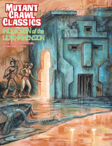 Mutant Crawl Classics (MCC) Adventure #3: Incursion Of Ultra Dimension